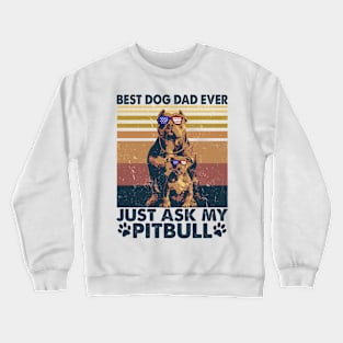 Best Dog Dad Ever Just Ask My Pitbull Crewneck Sweatshirt